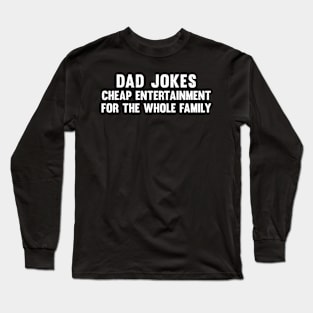 Dad jokes cheap entertainment for the whole family Long Sleeve T-Shirt